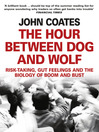 The Hour Between Dog and Wolf (eBook): Risk-taking, Gut Feelings and the Biology of Boom and Bust